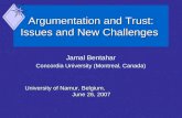 Argumentation and Trust: Issues and New Challenges Jamal Bentahar Concordia University (Montreal, Canada) University of Namur, Belgium, June 26, 2007.