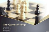 The Game of Kings INST 4200 David J Stucki Spring 2015.