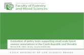 Evaluation of policy tools supporting small scale forest owners associations in the Czech Republic and Slovakia Michal Hrib, Vilém Jarský, Zuzana Dobšinská.