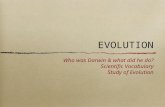 EVOLUTION Who was Darwin & what did he do? Scientific Vocabulary Study of Evolution.