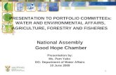1 PRESENTATION TO PORTFOLIO COMMITTEEs: WATER AND ENVIRONMENTAL AFFAIRS, AGRICULTURE, FORESTRY AND FISHERIES National Assembly Good Hope Chamber Presentation.