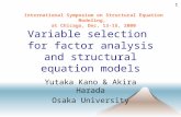 1 Variable selection for factor analysis and structural equation models Yutaka Kano & Akira Harada Osaka University International Symposium on Structural.