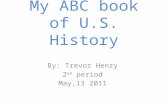 My ABC book of U.S. History By: Trevor Henry 2 nd period May,13 2011.