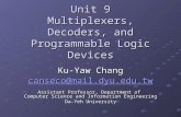 Unit 9 Multiplexers, Decoders, and Programmable Logic Devices Ku-Yaw Chang canseco@mail.dyu.edu.tw Assistant Professor, Department of Computer Science.
