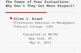1 The Power of Peer Evaluations: Why Don’t They Get More Respect? Allen I. Kraut  Professor Emeritus of Management  Baruch College, CUNY Presented at.