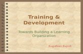 Training & Development Towards Building a Learning Organization Kagathara Rajesh.