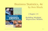 Business Statistics, 4e, by Ken Black. © 2003 John Wiley & Sons. 15-1 Business Statistics, 4e by Ken Black Chapter 15 Building Multiple Regression Models.