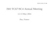 ISO TC67/SC4 Annual Meeting 12-13 May 2004 Pau, France ISO/TC 67/SC 4 N 289.