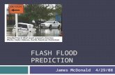FLASH FLOOD PREDICTION James McDonald 4/29/08. Introduction - Relevance  90% of all national disasters are weather and flood related  Central Texas.