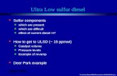 Ultra Low sulfur diesel l Sulfur components n which are present n which are difficult n effect of current diesel HT l How to get to ULSD (~ 15 ppmwt) n.