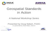 Geospatial Standards in Action A National Workshop Series Presented by Doug Nebert, FGDC Co-presented by Steve Blake, ANZLIC.