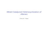 Metal-Catalyzed Heterocyclization of Allenes Chris M. Yates.