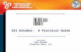 GS1 DataBar: A Practical Guide GS1 DataBar: A Practical Guide Presented by Ken Conrad Pinpoint Data, LLC.