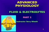 1 ADVANCED PHYSIOLOGY FLUID & ELECTROLYTES PART 2 Instructor Terry Wiseth.