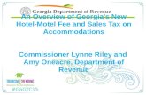 #GaGTC15 An Overview of Georgia's New Hotel-Motel Fee and Sales Tax on Accommodations Commissioner Lynne Riley and Amy Oneacre, Department of Revenue.