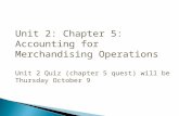 Unit 2: Chapter 5: Accounting for Merchandising Operations Unit 2 Quiz (chapter 5 quest) will be Thursday October 9.