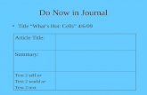 Do Now in Journal Title “What’s Hot: Cells” 4/6/09 Article Title: Summary: Text 2 self or Text 2 world or Text 2 text.