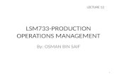 LSM733-PRODUCTION OPERATIONS MANAGEMENT By: OSMAN BIN SAIF LECTURE 12 1.