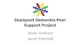 Stockport Dementia Peer Support Project Andy Graham Janet Mitchell.