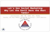 Let’s Use Social Marketing Why Let the Devil Have the Best Tunes? Jim Grizzell, MBA, MA, CHES, HFI, FACHA Faculty: Cal Poly Pomona, Georgetown University.