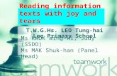 Reading information texts with joy and tears T.W.G.Hs. LEO Tung-hai Lee Primary School Ms KWOK Wing-ki, Judy (SSDO) Ms MAK Shuk-han (Panel Head)