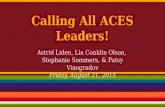 Calling All ACES Leaders! Astrid Liden, Lia Conklin Olson, Stephanie Sommers, & Patsy Vinogradov Friday, August 21, 2015.