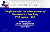 July, 2006 Conference for the Advancement of Mathematics Teaching TEA update: K-5 Presented by: Norma Torres-Martinez Director of Mathematics CAMT 2006.