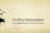 To Kill a Mockingbird Scapegoating & Social Rules Ms. Moody I.S. 52 October 2013.