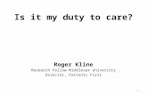 Is it my duty to care? 1 Roger Kline Research Fellow Middlesex University Director, Patients First.