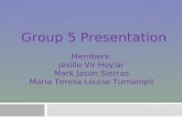 Members: Jesille Vir Hoylar Mark Jason Sierras Maria Teresa Louise Tumampil Group 5 Presentation.