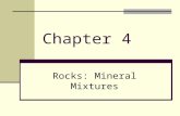 Chapter 4 Rocks: Mineral Mixtures. Section 1: Understanding Rock The Earth’s crust is made up mostly of rock Rock – is simply a solid mixture of crystals.