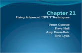 Using Advanced INPUT Techniques Peter Cosette Dave Hall Amy Dunn-Ruiz Eric Lyon.