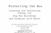Protecting the Box Creating and Conserving Energy for Big Box Buildings and Stadiums with Roofs By Rey Arnaldo Phillips Santos rphillips@kentlaw.edu Spring.