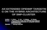AN EXTENDED OPENMP TARGETING ON THE HYBRID ARCHITECTURE OF SMP-CLUSTER Author ： Y. Zhao 、 C. Hu 、 S. Wang 、 S. Zhang Source ： Proceedings of the 2nd IASTED.