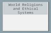 World Religions and Ethical Systems. Global View Religion- organized system of beliefs, ceremonies, practices and worship that centers around one or more.