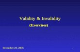 0 Validity & Invalidity (Exercises) December 23, 2005.