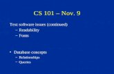 CS 101 – Nov. 9 Text software issues (continued) –Readability –Fonts Database concepts –Relationships –Queries.