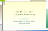 ISO TC 37 / SC4 Language Resources An overview (Ammended 2-5 février 2002) Laurent Romary.