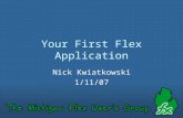 Your First Flex Application Nick Kwiatkowski 1/11/07.