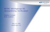 MTAC Workgroup 93 Streamlining Verification Debbie Cooper Bob Galaher May 18, 2005 Washington DC.