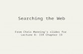 Searching the Web From Chris Manning’s slides for Lecture 8: IIR Chapter 19.