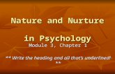 Nature and Nurture in Psychology Module 3, Chapter 1 ** Write the heading and all that’s underlined!**