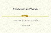Prediction in Human Presented by: Rezvan Kianifar January 2009.