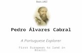 Pedro Álvares Cabral A Portuguese Explorer First European to land in Brazil. Born 1467.