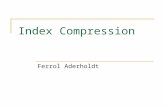 Index Compression Ferrol Aderholdt. Motivation Uncompressed indexes are large  It might be useful for some modern devices to support information retrieval.