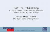 Session Three – Action The Right Hand of Confidence Mature Thinking A Programme That Moves People From Knowing To Doing.