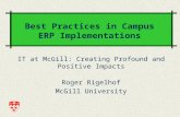 IT at McGill: Creating Profound and Positive Impacts Roger Rigelhof McGill University Best Practices in Campus ERP Implementations.