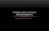 Do they perceive the risks? TEENS AND SOCIAL NETWORKING.