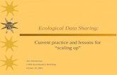 Ecological Data Sharing: Current practice and lessons for “scaling up” Ann Zimmerman LTER Ecoinfomatics Workshop October 30, 2003.