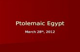 Ptolemaic Egypt March 28 th, 2012. Kingdom of the Ptolemies .
